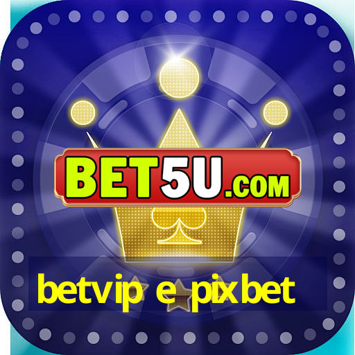 betvip e pixbet